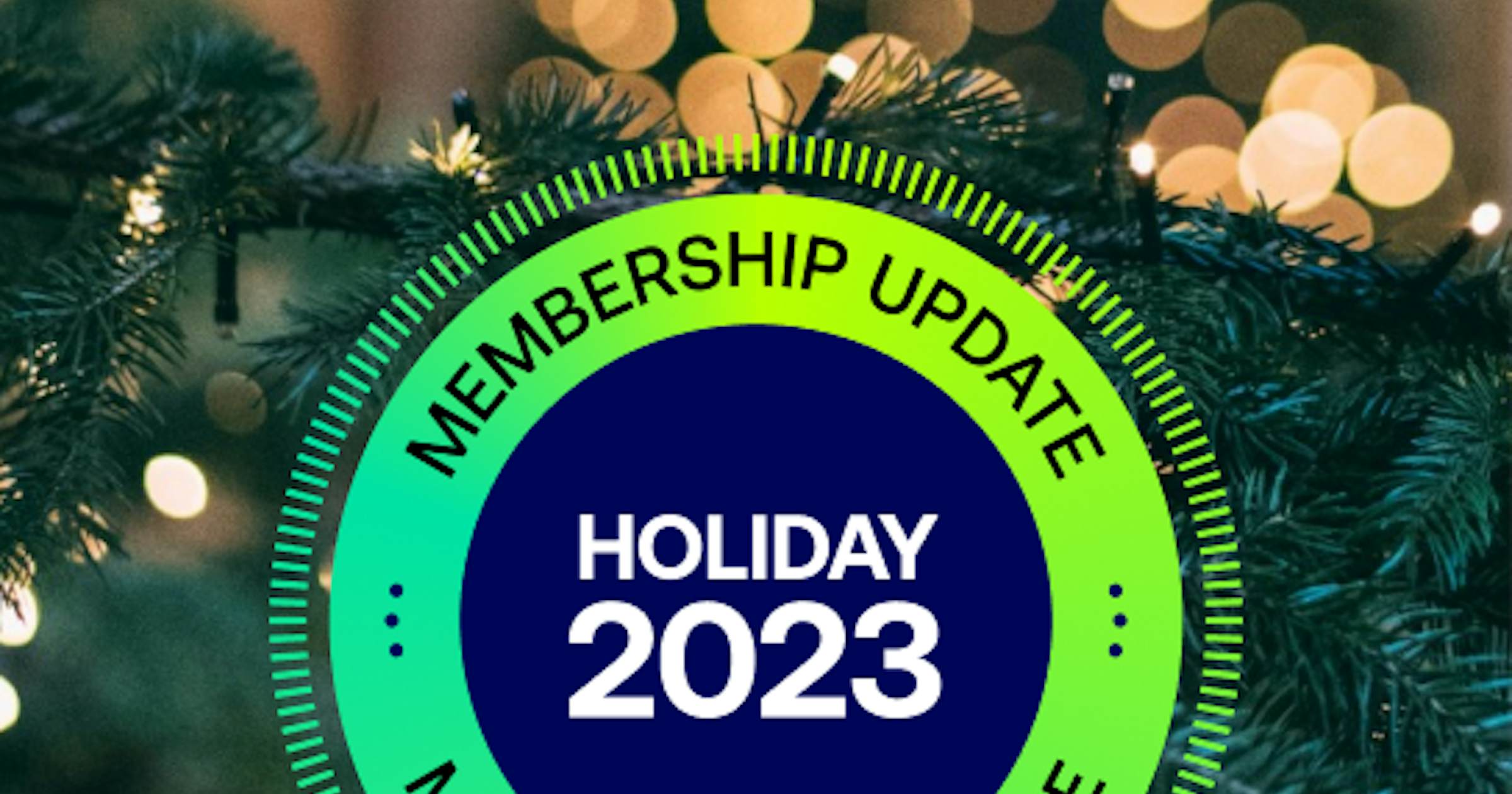 Membership Holiday Update 2023